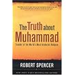 The Truth About Muhammad: Founder of the World's Most Intolerant Religion ~ Robert Spencer