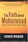 The Truth About Muhammad: Founder of the World's Most Intolerant Religion
