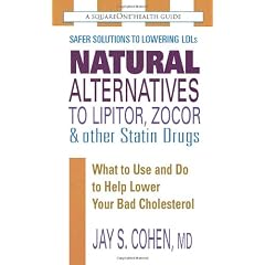 Natural Alternatives to Lipitor, Zocor & Other Statin Drugs: What to Use and Do to Help Lower Bad Cholesterol (Squareone Health Guides)