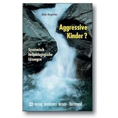 Aggressive Kinder?: Systemisch heilp�dagogische L�sungen