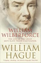William Wilberforce: The Life of the Great Anti-Slave Trade Campaigner