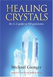 Healing Crystals: The A - Z Guide to 430 Gemstones