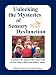 Unlocking the Mysteries of Sensory Dysfunction: A Resource for Anyone Who Works With, or Lives With, a Child with Sensory Issues