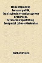 Freiraumplanung: Freiraumpolitik, Grunflacheninformationssystem, Gruner Ring, Strassenraumgestaltung, Grungurtel, Urbaner Gartenbau