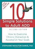 10 Simple Solutions to Adult ADD: How to Overcome Chronic Distraction and Accomplish Your Goals (The New Harbinger Ten Simple Solutions Series)