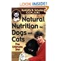 Natural Nutrition For Dogs & Cats: The Ultimate Diet