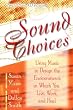 Sound Choices: Using Music to Design the Environments in Which You Live, Work, and Heal