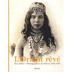 L'Orient r�v� : Photographies du Maroc 1870-1950