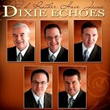 Dixie Echoes, The I'd Rather Have Jesus