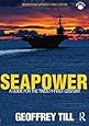 Seapower: A Guide for the Twenty-First Century (Cass Series: Naval Policy and History)