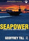 Seapower: A Guide for the Twenty-First Century (Cass Series: Naval Policy and History)