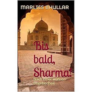 Bis bald, Sharma!: Nach einer wahren Begebenheit