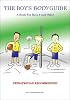 The Boy's Body Guide: A Health and Hygiene Book for Boys 8 and Older
