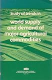 Study of trends in world supply and demand of major agricultural commodities : report