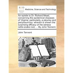 An epistle to Dr. Richard Mead, concerning the epidemical diseases of Virginia,... by John Tennent