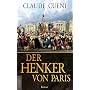 Der Henker von Paris: Roman von Claude Cueni