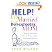 Help! I'm Married to a Homeschooling Mom: Showing Dads How to Meet the Needs of Their Homeschooling Wives