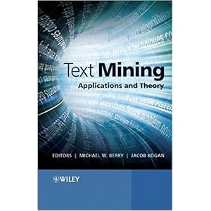 【クリックで詳細表示】Text Mining： Applications and Theory： Michael W. Berry， Jacob Kogan： 洋書