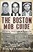 The Boston Mob Guide: Hit Men, Hoodlums & Hideouts (True Crime)