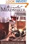 The Compleat Meadmaker : Home Production of Honey Wine From Your First Batch to Award-winning Fruit and Herb Variations