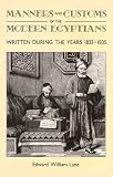 An account of the manners and customs of the modern Egyptians : written in Egypt during the years, 1833-1835