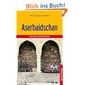Aserbaidschan: Unterwegs im Land der Feuer