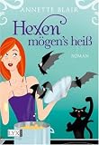 Hexen m&ouml;gen's hei&szlig; - Annette Blair