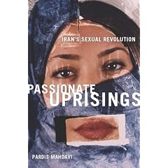Passionate Uprisings: Iran's Sexual Revolution