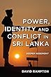 Power, Identity and Conflict in Sri Lanka: Deeper Hegemony