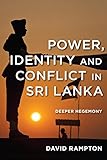 Power, Identity and Conflict in Sri Lanka: Deeper Hegemony