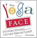 The Yoga Face: Eliminate Wrinkles with the Ultimate Natural Facelift: Anti-aging Yoga for the Face