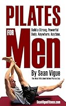 Pilates for Men: Build a Strong, Powerful Core and Body from Beginner to Advanced Pilates for Men: Build a Strong, Powerful Core and Body from Beginner to Advanced