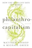 Philanthro-capitalism : how the rich can save the world