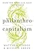 Philanthrocapitalism: How the Rich Can Save the World