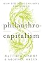 Philanthrocapitalism: How the Rich Can Save the World Philanthrocapitalism: How the Rich Can Save the World