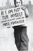 If I Am Not For Myself