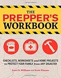 The Prepper's Workbook: Checklists, Worksheets, and Home Projects to Protect Your Family from Any Disaster