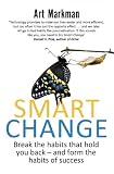 Smart change : break the habits that hold you back and form the habits of success