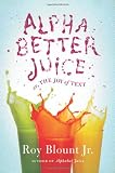 Alphabetter Juice: or, The Joy of Text