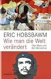 Produkt-Bild: Wie man die Welt ver&auml;ndert: &Uuml;ber Marx und den Marxismus