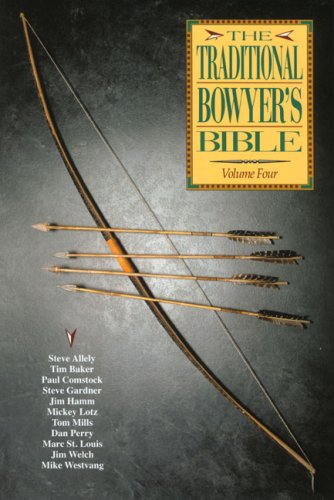 The Traditional Bowyer's Bible, Volume 4 (Traditional Bowyer's Bible)