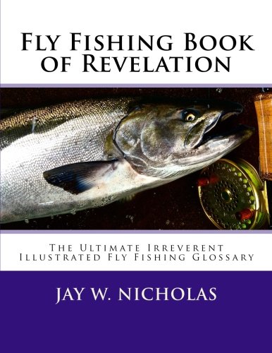 fly fishing book of revelation the ultimate irreverent illustrated fly fishing glossary