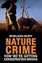 Nature Crime: How We're Getting Conservation Wrong