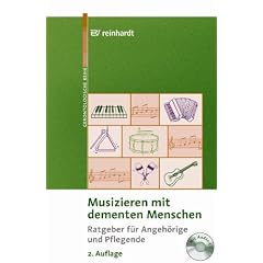 Musizieren mit dementen Menschen: Ratgeber f�r Angeh�rige und Pflegende