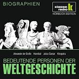 KLASSIK RADIO pr&auml;sentiert: Bedeutende Personen der Weltgeschichte: Alexander der Gro&szlig;e / Hannibal / Julius Caesar / Kleopatra - 