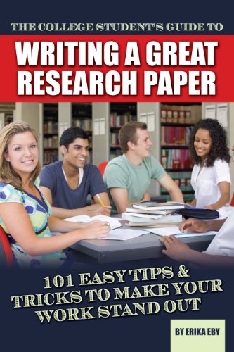 The College Student's Guide to Writing A Great Research Paper: 101 Easy Tips & Tricks to Make Your Work Stand Out
