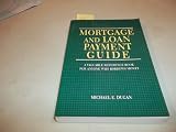 Mortgage & Loan Payment Guide: A Valuable Reference Book for Anyone Who Borrows Money