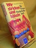 Produkt-Bild: Wir stricken und h&auml;keln. Ein Knaur - Handarbeitsbuch mit 341 zum Teil farbigen Fotos und Zeichnungen.