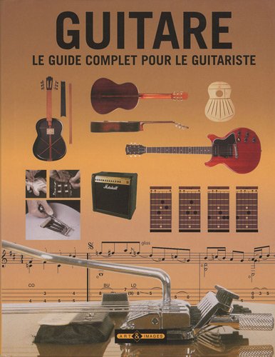 Guitare : Le guide complet pour le guitariste