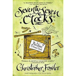 Seventy-Seven Clocks: A Peculiar Crimes Unit Mystery (Peculiar Crimes Unit Mysteries... by Christopher Fowler